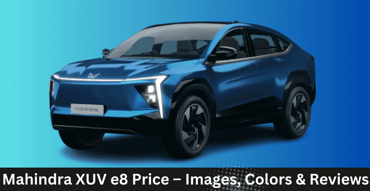 Mahindra XUV e8 Price – Images, Colors & Reviews